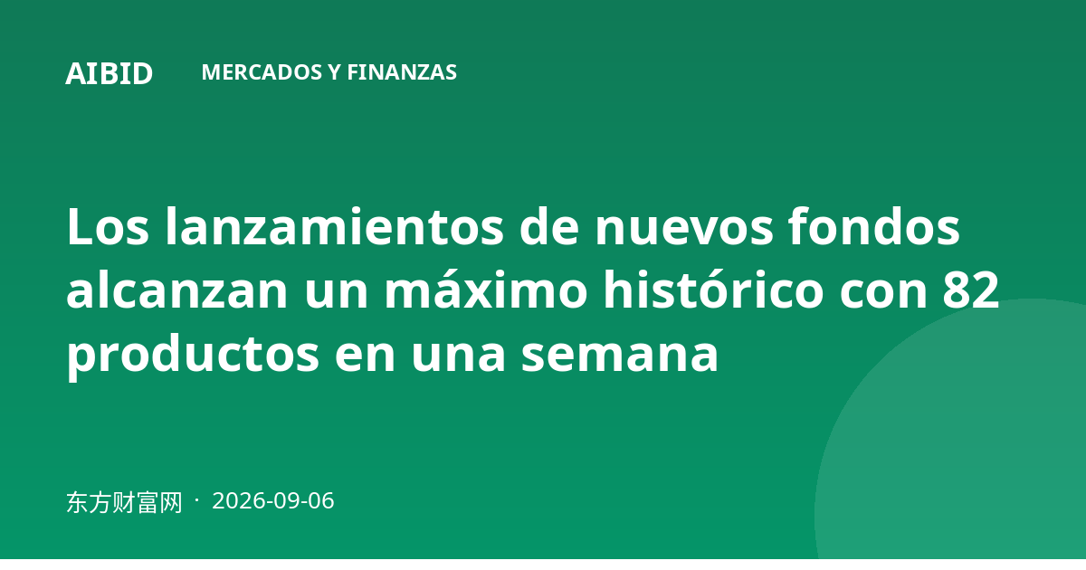 Los lanzamientos de nuevos fondos alcanzan un máximo histórico con 82 productos en una semana