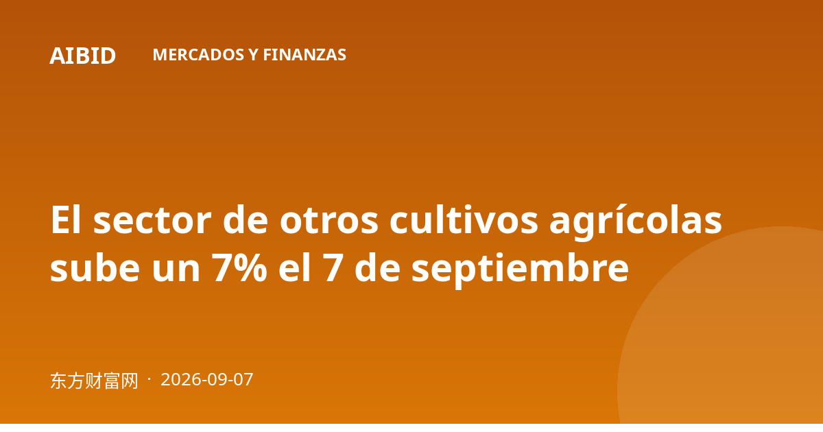 El sector de otros cultivos agrícolas sube un 7% el 7 de septiembre