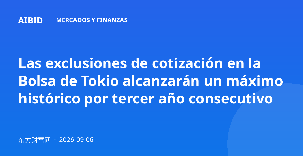 Las exclusiones de cotización en la Bolsa de Tokio alcanzarán un máximo histórico por tercer año consecutivo