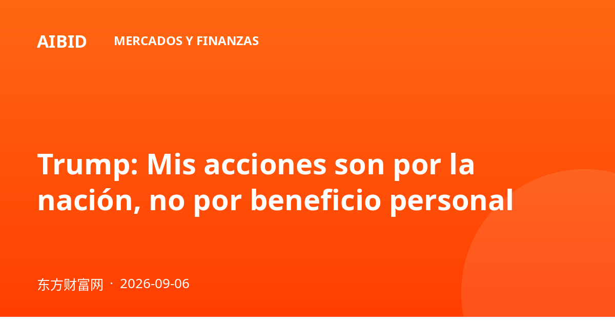 Trump: Mis acciones son por la nación, no por beneficio personal