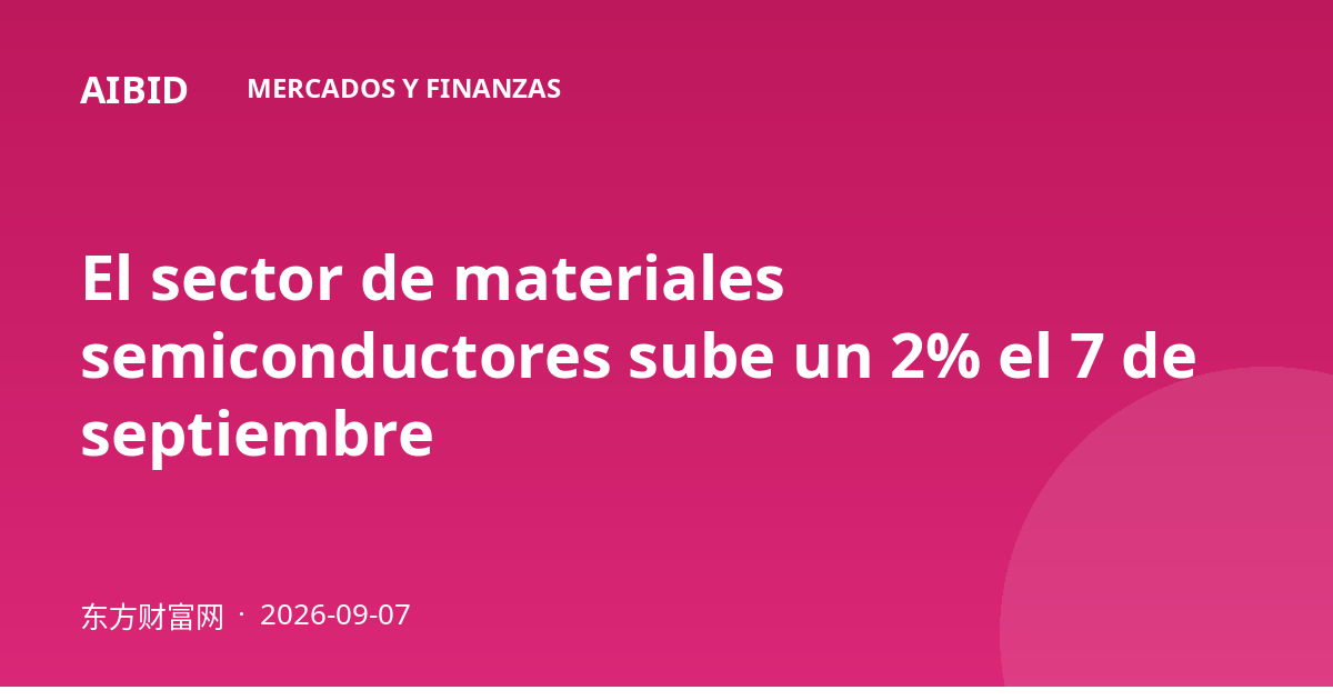 El sector de materiales semiconductores sube un 2% el 7 de septiembre