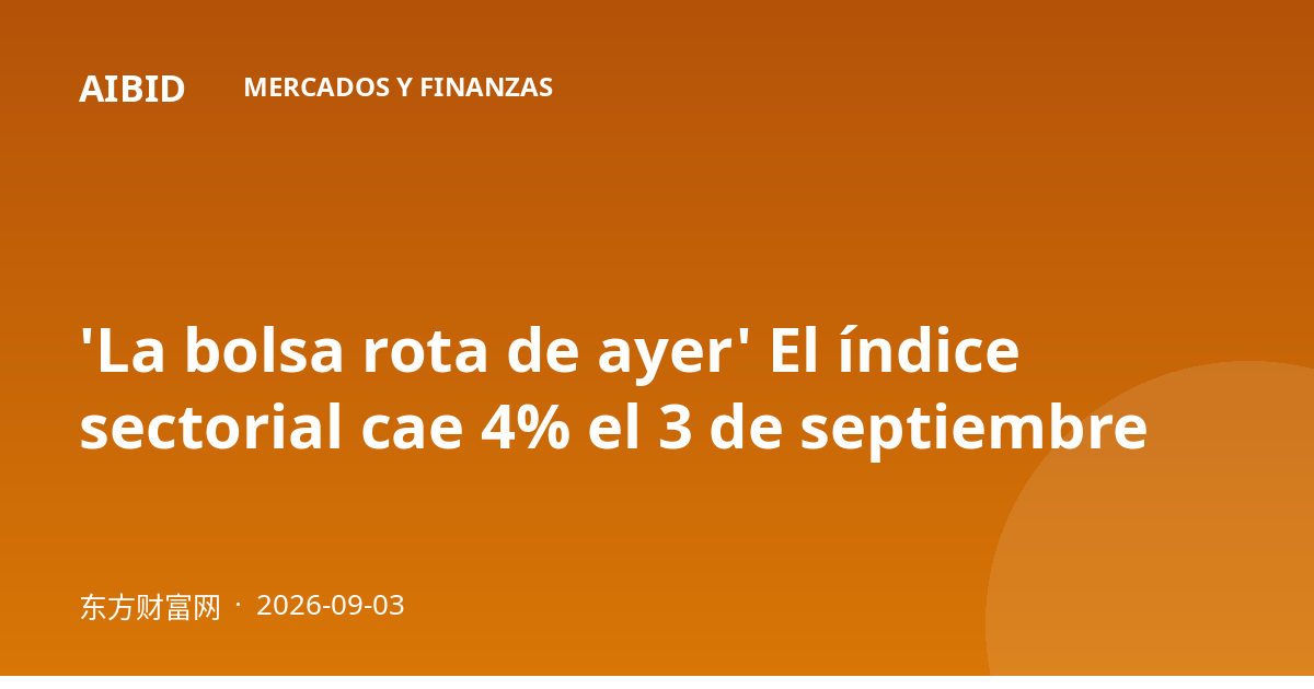 'La bolsa rota de ayer' El índice sectorial cae 4% el 3 de septiembre