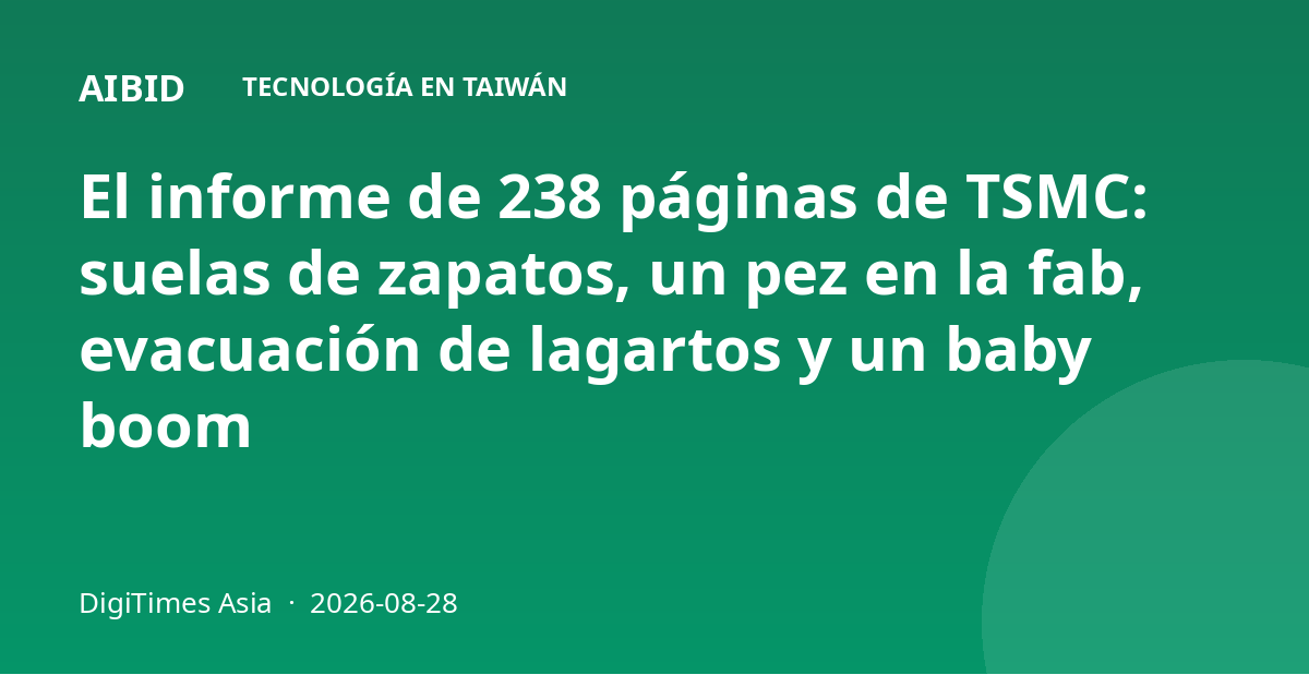 El informe de 238 páginas de TSMC: suelas de zapatos, un pez en la fab, evacuación de lagartos y un baby boom