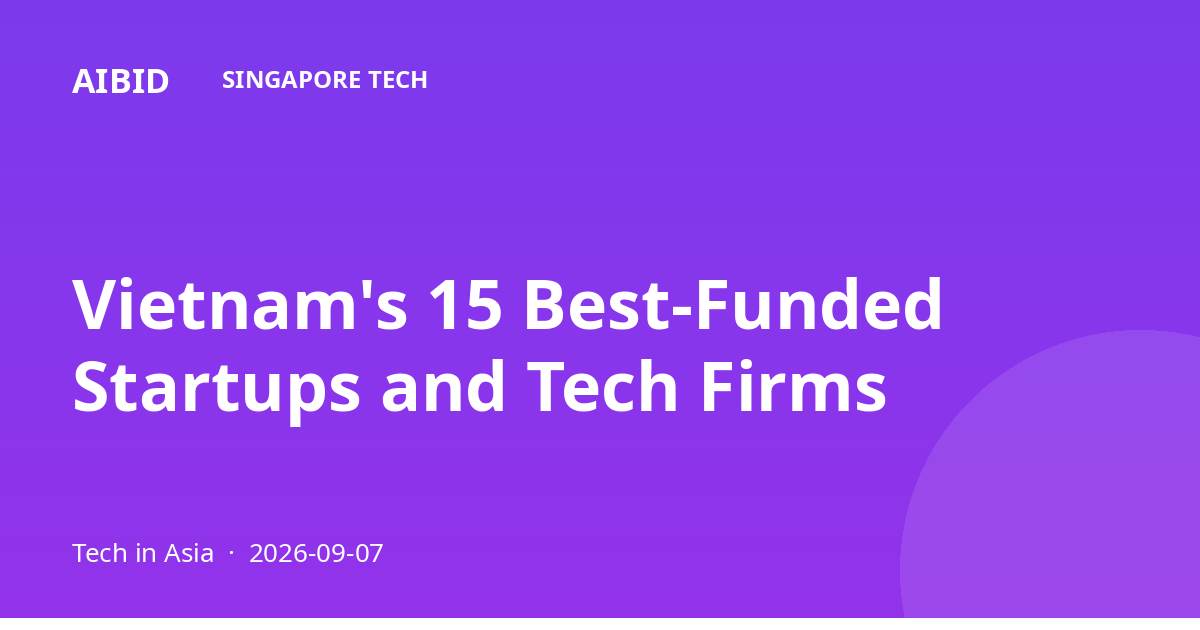 Vietnam's 15 Best-Funded Startups and Tech Firms
