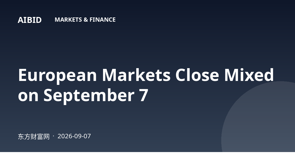 European Markets Close Mixed on September 7