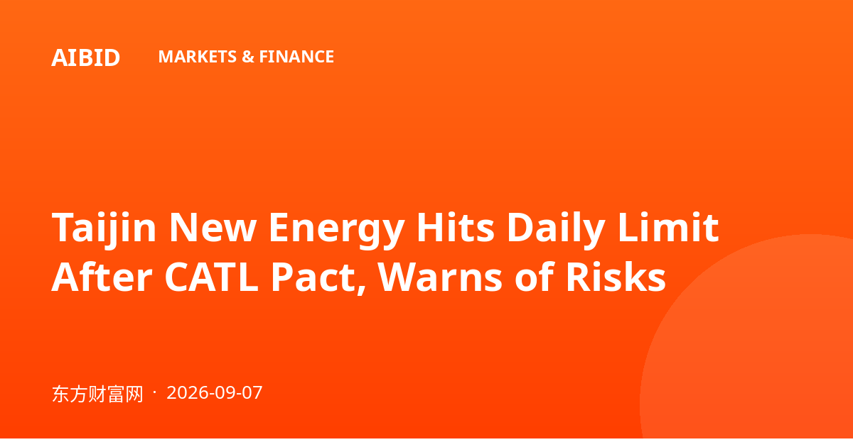Taijin New Energy Hits Daily Limit After CATL Pact, Warns of Risks