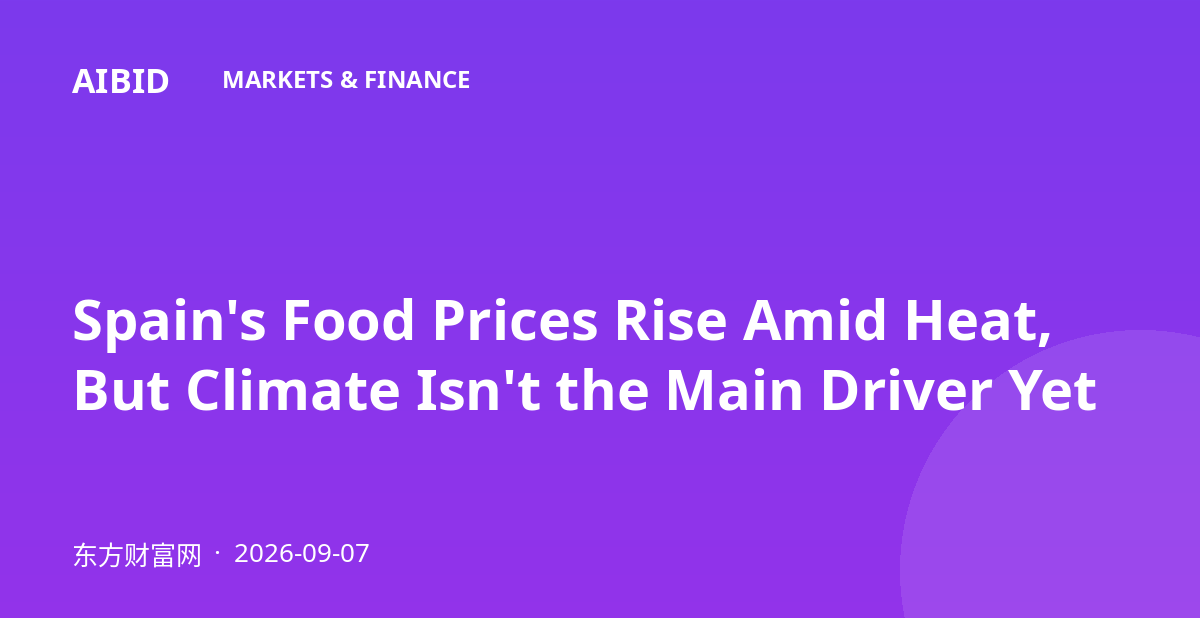 Spain's Food Prices Rise Amid Heat, But Climate Isn't the Main Driver Yet