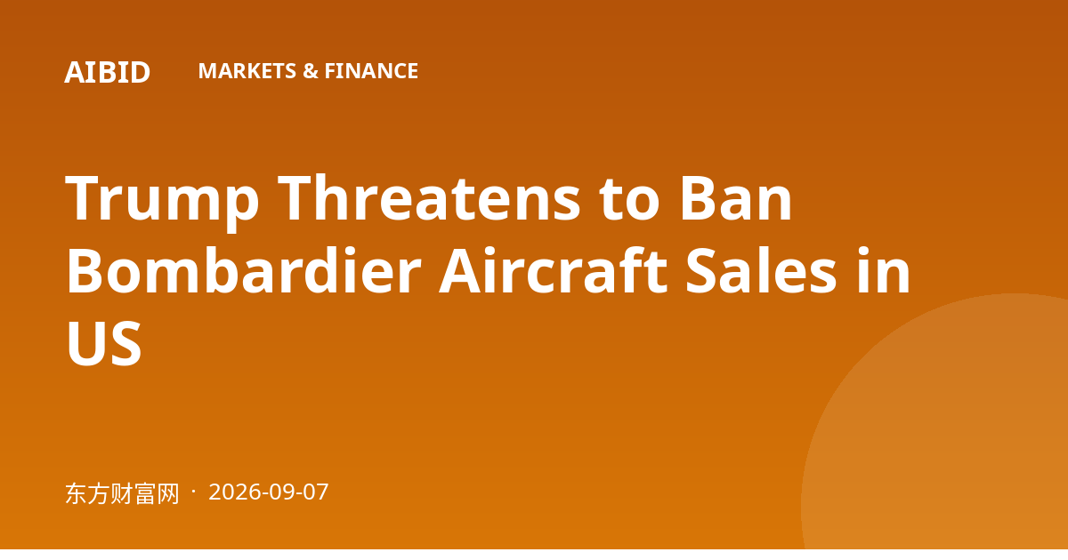 Trump Threatens to Ban Bombardier Aircraft Sales in US