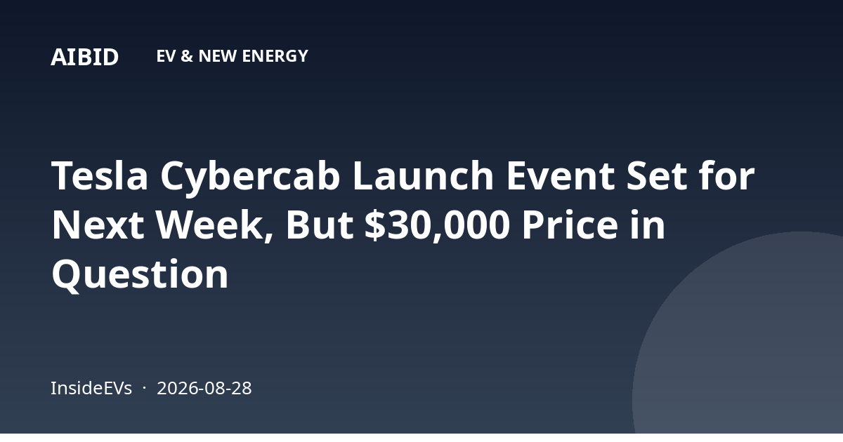 Tesla Cybercab Launch Event Set for Next Week, But $30,000 Price in Question