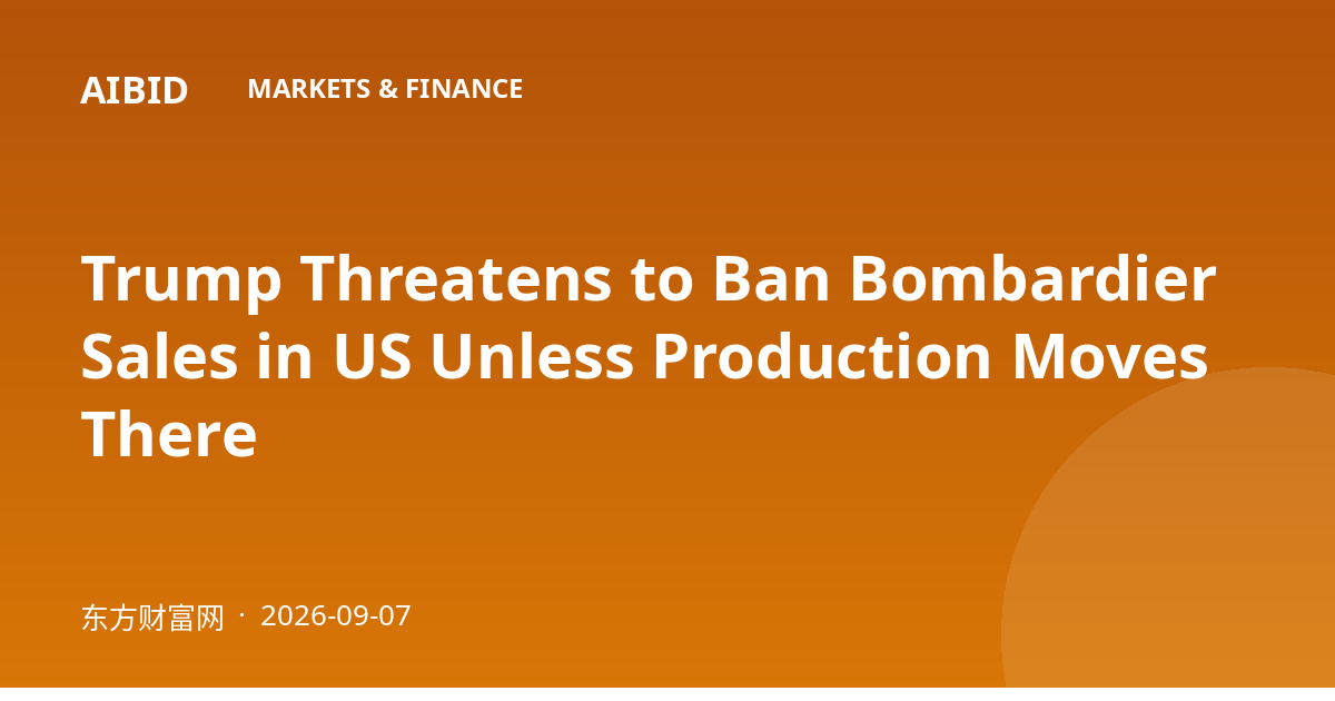 Trump Threatens to Ban Bombardier Sales in US Unless Production Moves There
