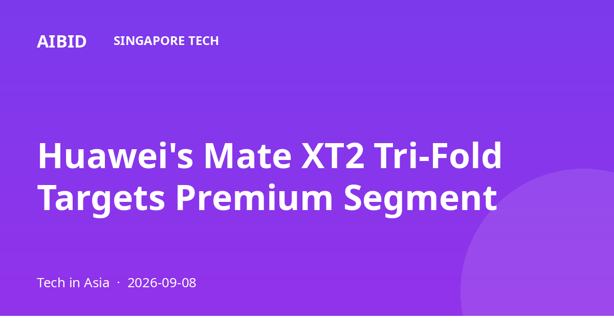 Huawei's Mate XT2 Tri-Fold Targets Premium Segment