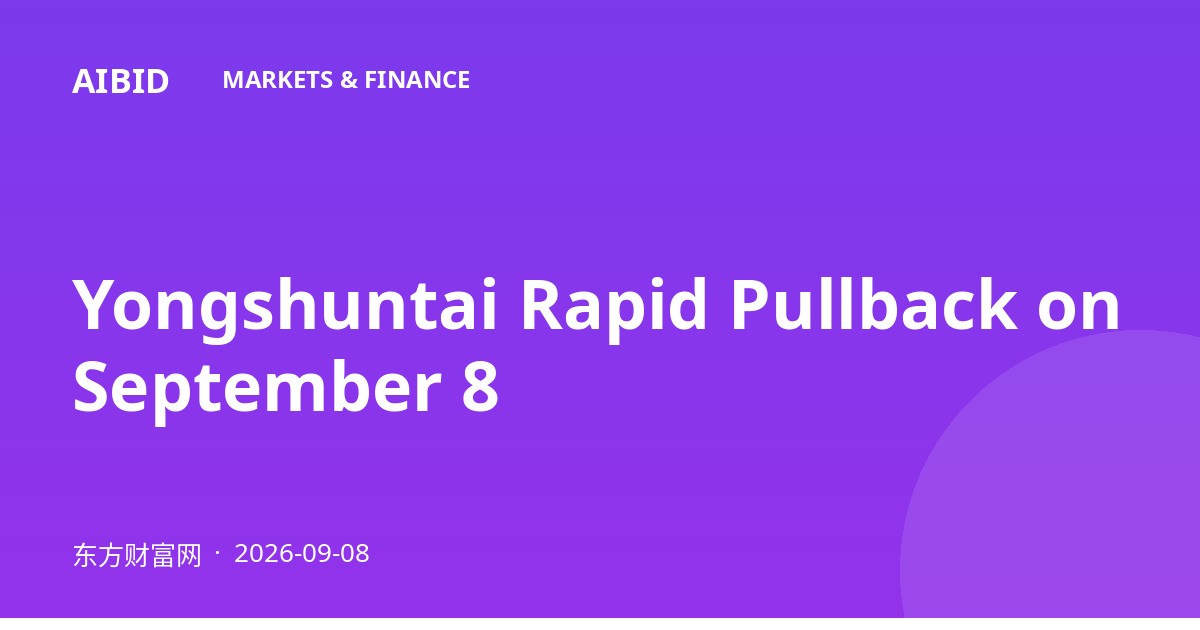 Yongshuntai Rapid Pullback on September 8