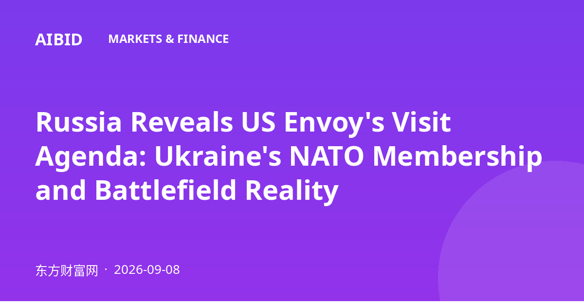 Russia Reveals US Envoy's Visit Agenda: Ukraine's NATO Membership and Battlefield Reality