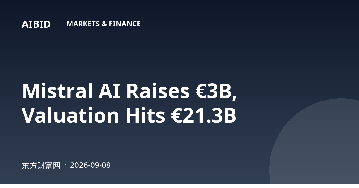 Mistral AI Raises €3B, Valuation Hits €21.3B