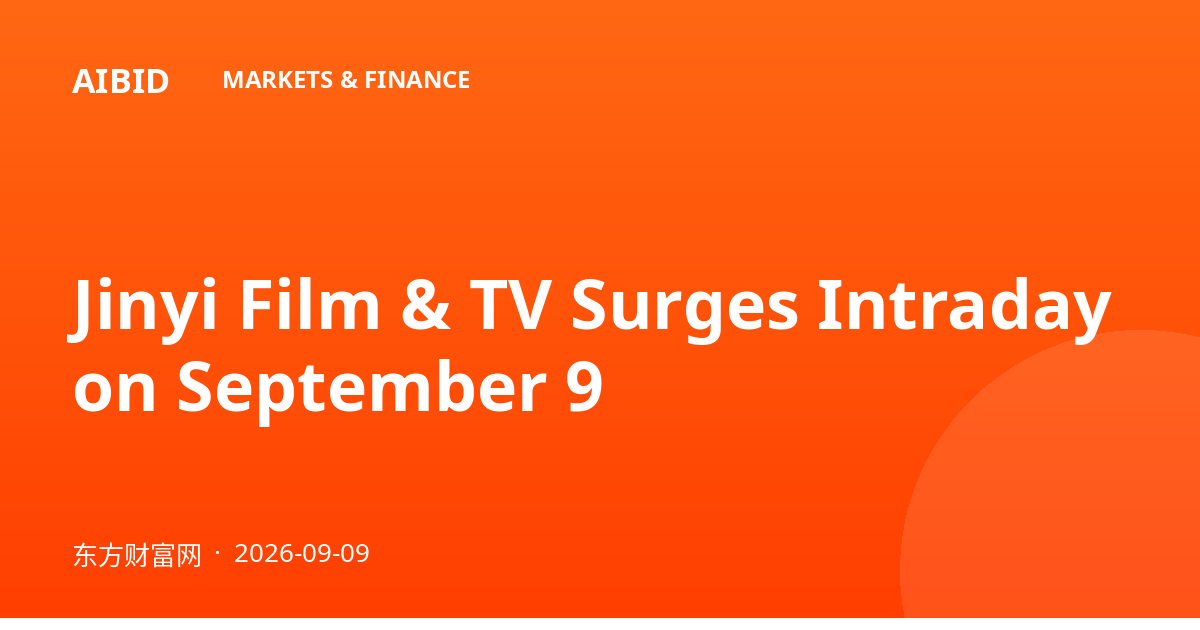 Jinyi Film & TV Surges Intraday on September 9