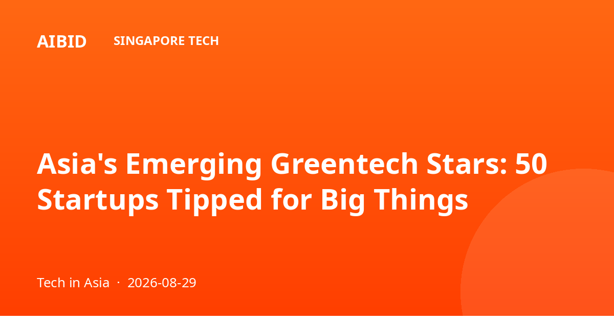 Asia's Emerging Greentech Stars: 50 Startups Tipped for Big Things