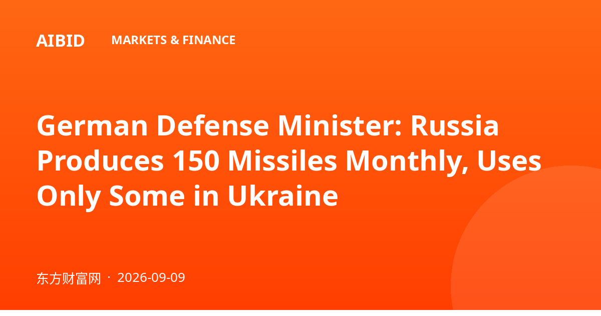 German Defense Minister: Russia Produces 150 Missiles Monthly, Uses Only Some in Ukraine
