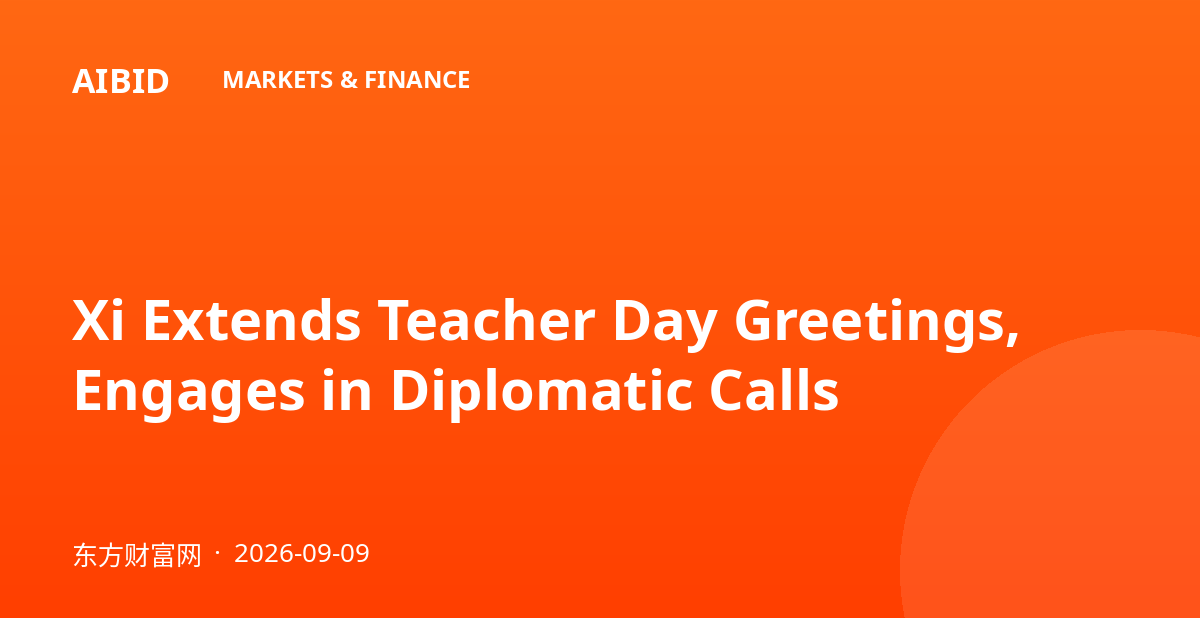 Xi Extends Teacher Day Greetings, Engages in Diplomatic Calls