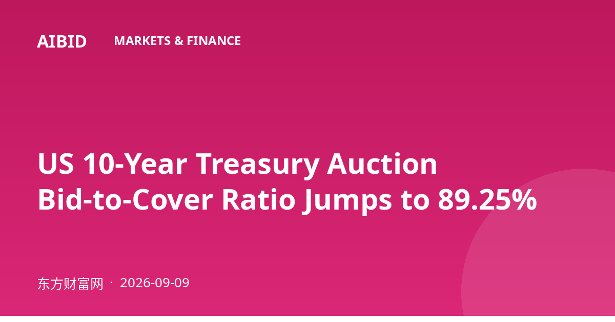 US 10-Year Treasury Auction Bid-to-Cover Ratio Jumps to 89.25%