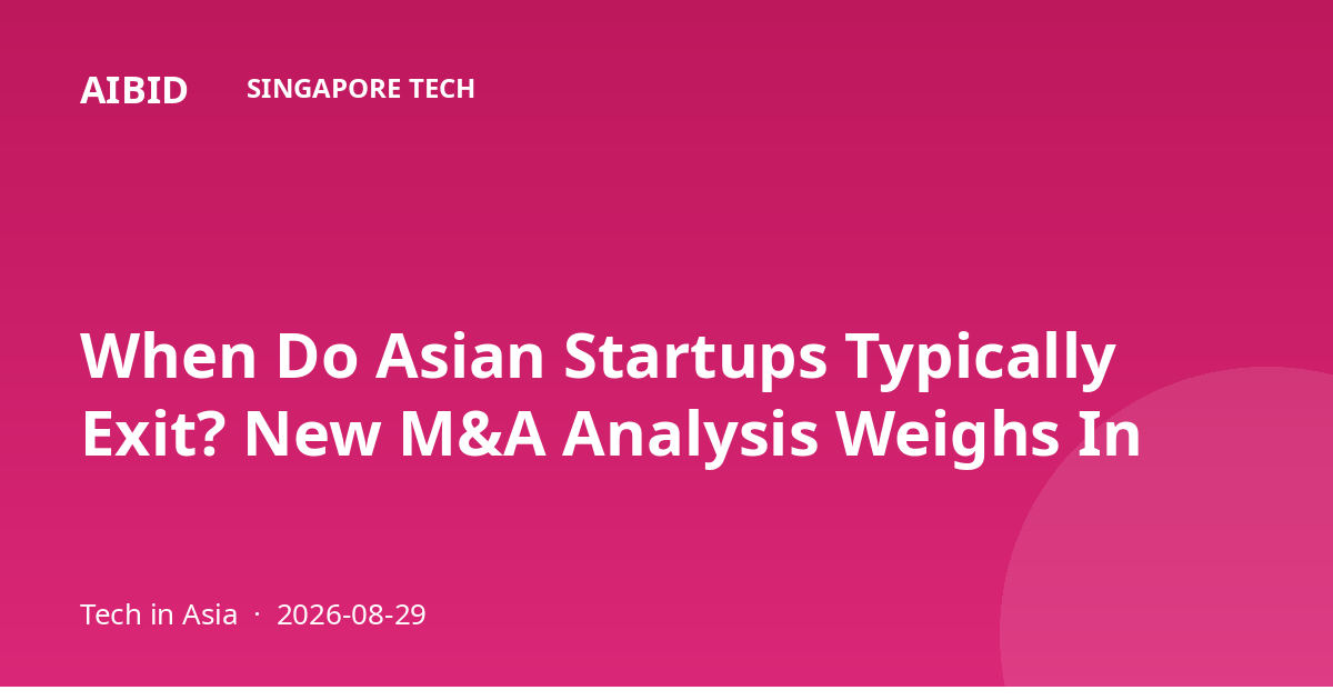 When Do Asian Startups Typically Exit? New M&A Analysis Weighs In