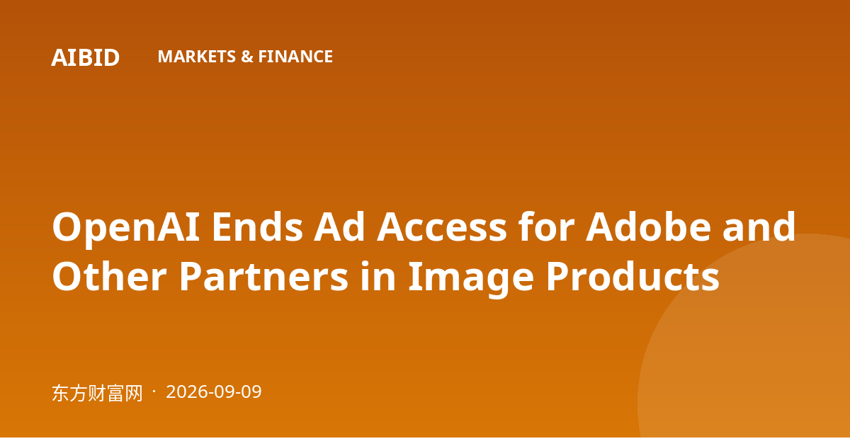 OpenAI Ends Ad Access for Adobe and Other Partners in Image Products