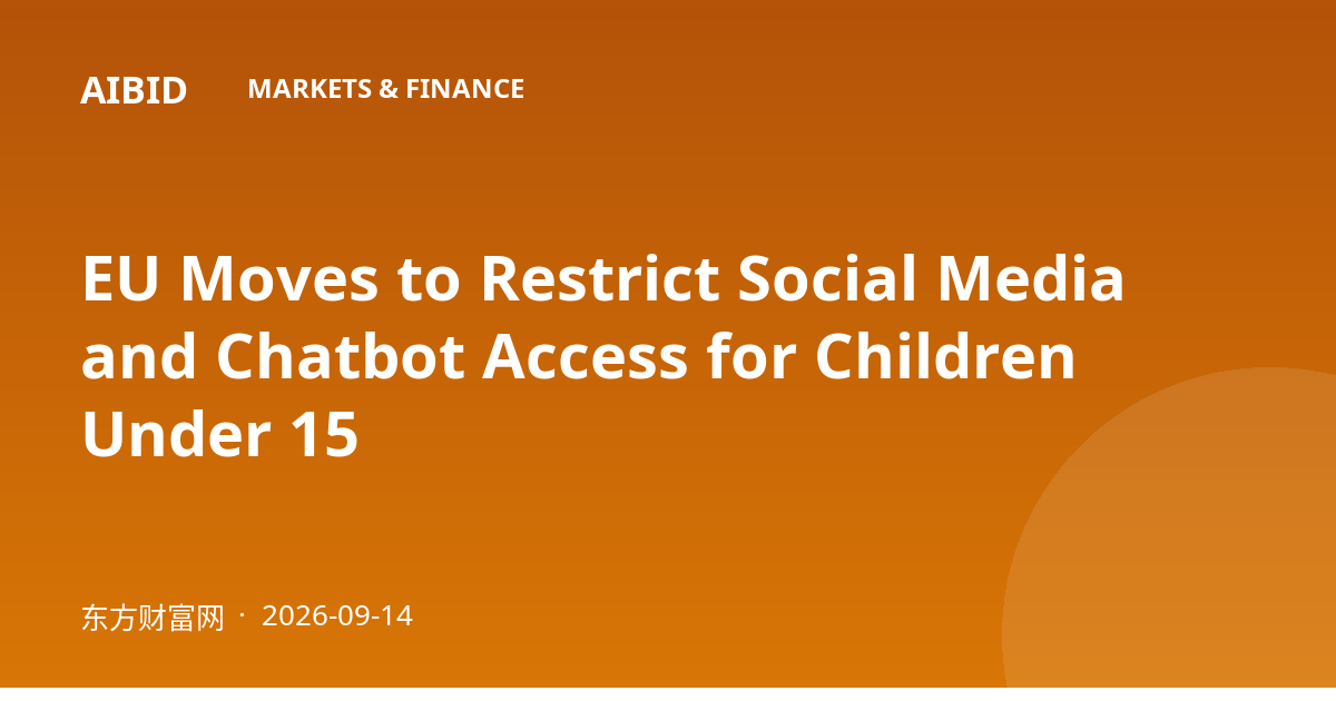 EU Moves to Restrict Social Media and Chatbot Access for Children Under 15