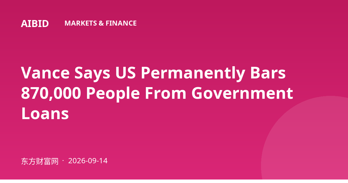 Vance Says US Permanently Bars 870,000 People From Government Loans