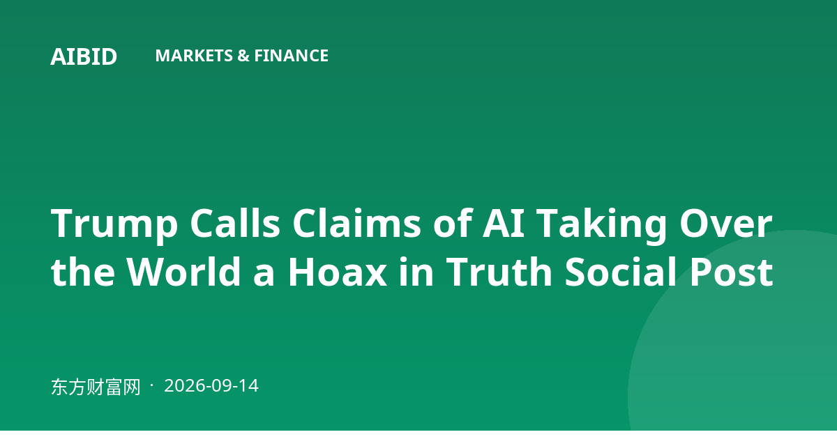 Trump Calls Claims of AI Taking Over the World a Hoax in Truth Social Post